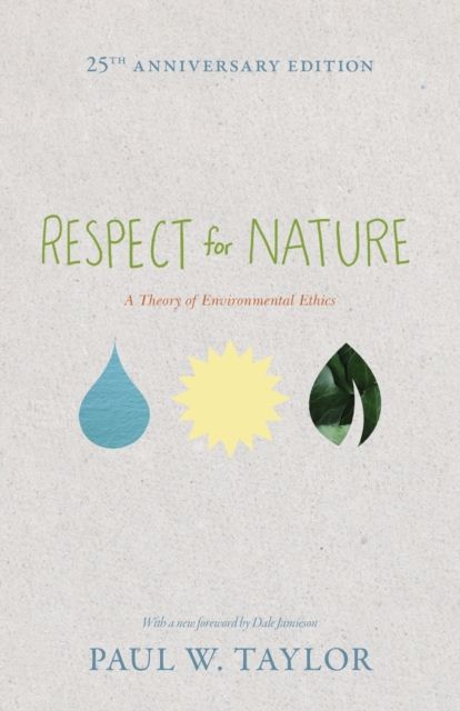 Respect for Nature : A Theory of Environmental Ethics - 25th Anniversary Edition