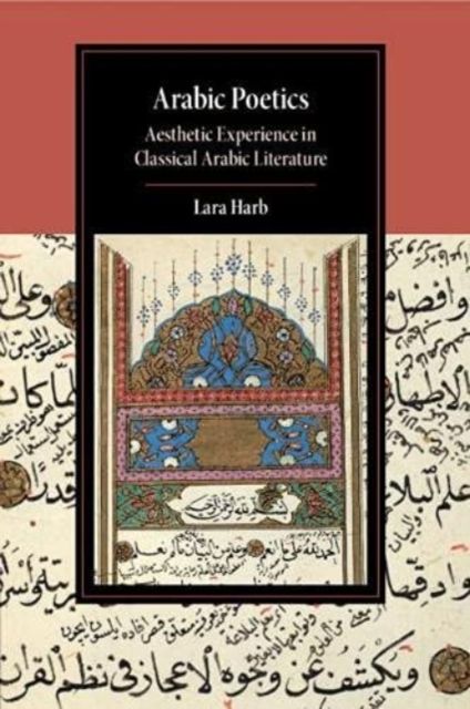 Arabic Poetics : Aesthetic Experience in Classical Arabic Literature