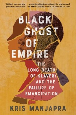 Black Ghost of Empire : The Long Death of Slavery and the Failure of Emancipation