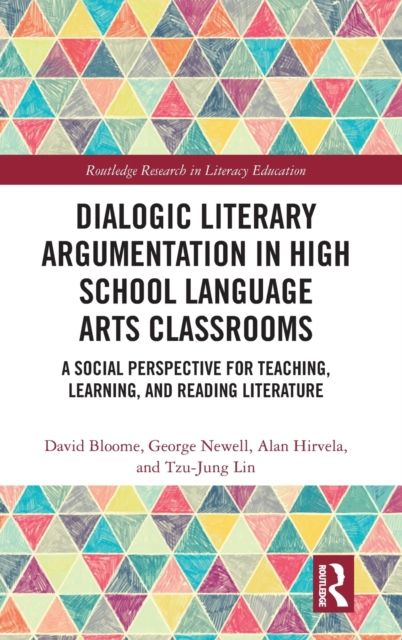 Dialogic Literary Argumentation in High School Language Arts Classrooms : A Social Perspective for Teaching, Learning, and Reading Literature