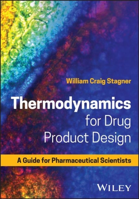 Thermodynamics for Drug Product Design : A Guide for Pharmaceutical Scientists