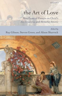 The Art of Love : Bimillennial Essays on Ovid's Ars Amatoria and Remedia Amoris
