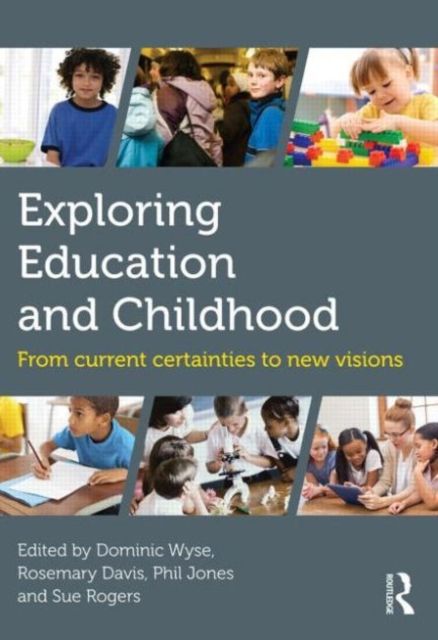 Exploring Education and Childhood : From current certainties to new visions