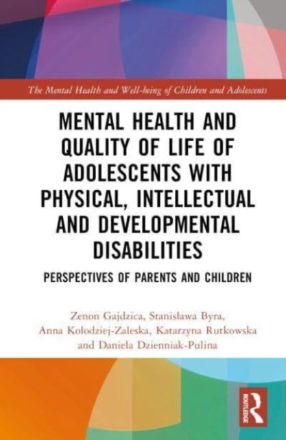 Mental Health and Quality of Life of Adolescents with Physical, Intellectual and Developmental Disabilities : Perspectives of Parents and Children
