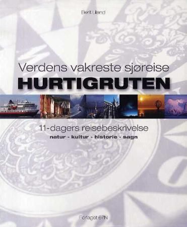 Hurtigruten : verdens vakreste sjøreise : 11 dagers reisebeskrivelse : natur - kultur - historie - sagn