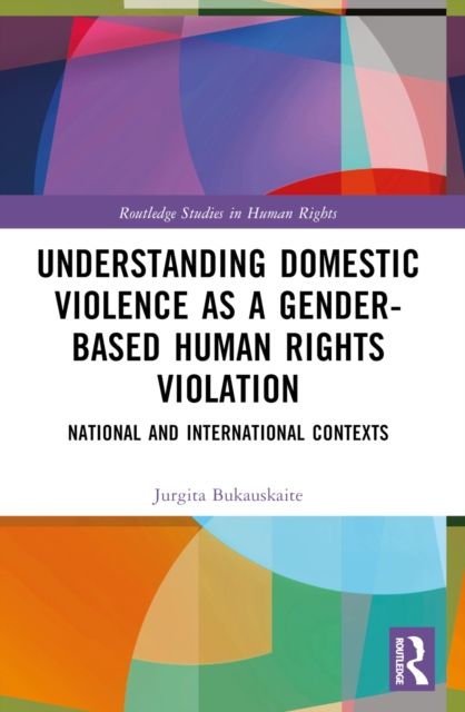 Understanding Domestic Violence as a Gender-based Human Rights Violation : National and International contexts
