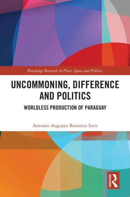 Uncommoning, Difference and Politics : Worldless Production of Paraguay