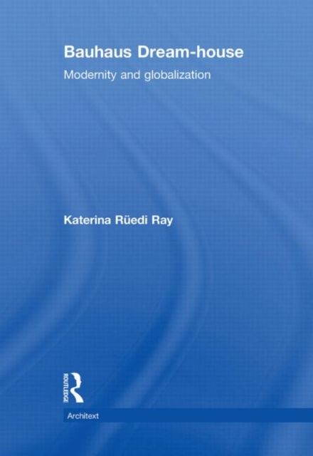 Bauhaus Dream-house : Modernity and Globalization