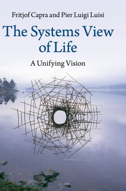 The Systems View of Life : A Unifying Vision
