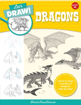 Let's Draw Dragons : Learn to draw a variety of dragons step by step!
