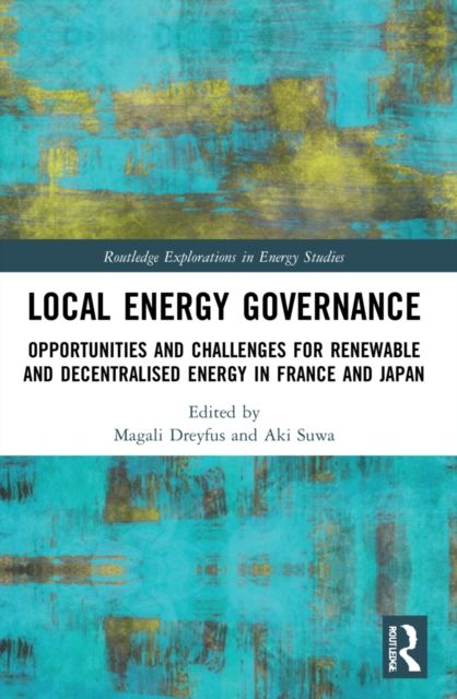 Local Energy Governance : Opportunities and Challenges for Renewable and Decentralised Energy in France and Japan