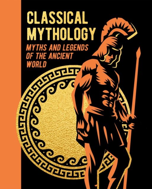 Classical Mythology : Myths and Legends of the Ancient World