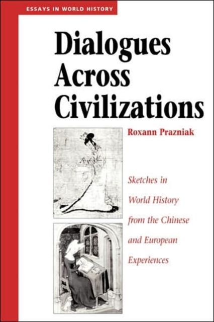 Dialogues Across Civilizations : Sketches In World History From The Chinese And European Experiences