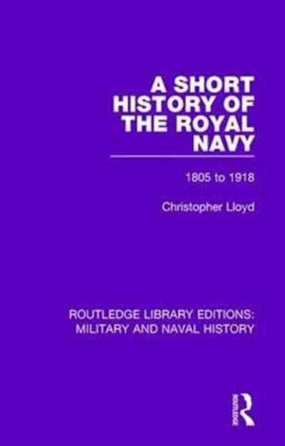 A Short History of the Royal Navy : 1805-1918