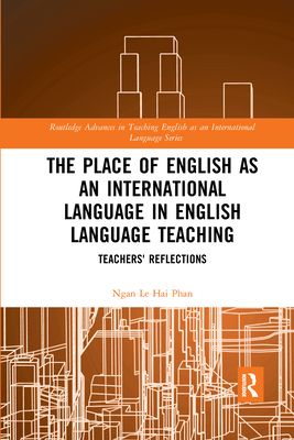 The Place of English as an International Language in English Language Teaching : Teachers' Reflections