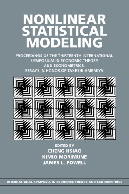 Nonlinear Statistical Modeling : Proceedings of the Thirteenth International Symposium in Economic Theory and Econometrics: Essays in Honor of Takeshi Amemiya