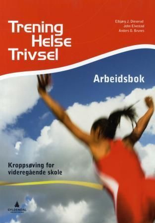 Trening, helse, trivsel : arbeidsbok : kroppsøving for videregående skole