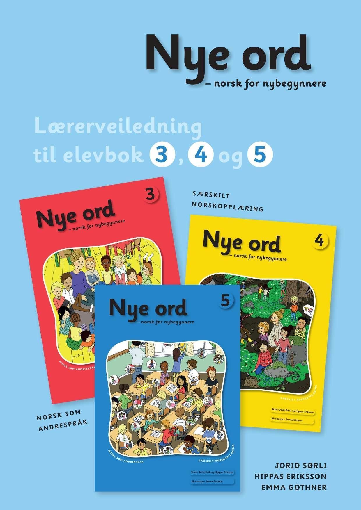 Nye ord : norsk for nybegynnere : særskilt norskopplæring : norsk som andrespråk. Lærerveiledning til elevbok 3,4 og 5