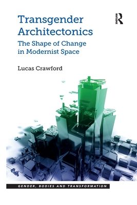 Transgender Architectonics : The Shape of Change in Modernist Space