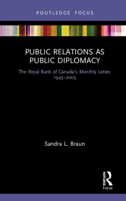 Public Relations as Public Diplomacy : The Royal Bank of Canada’s Monthly Letter, 1943-2003