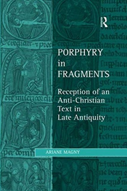 Porphyry in Fragments : Reception of an Anti-Christian Text in Late Antiquity