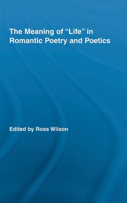 The Meaning of Life in Romantic Poetry and Poetics