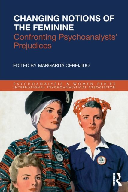 Changing Notions of the Feminine : Confronting Psychoanalysts' Prejudices