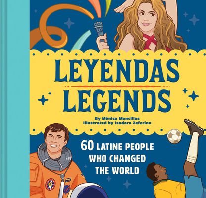 Leyendas/Legends : 60 Latine People Who Changed the World