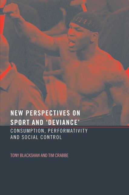 New Perspectives on Sport and 'Deviance' : Consumption, Peformativity and Social Control