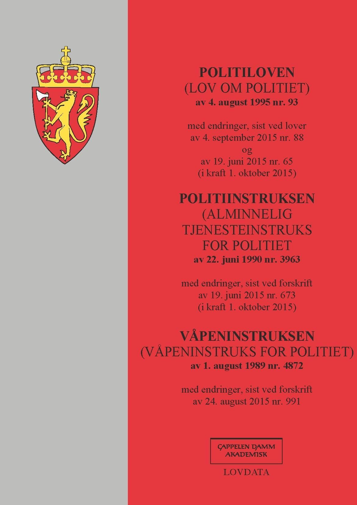 Politiloven ; Politiinstruksen ( Alminnelig tjenesteinstruks for politiet) av 22. juni 1990 nr. 3963 : med endringer, sist ved forskrift av 19. juni 2015 nr. 673 (i kraft 1. oktober 2015) ; Våpeninstruksen (våpeninstruks for politiet) av 1. august 1989 nr. 4872 : med endringer, sist ved forskrift av 24. august 2015 nr. 991 : (lov om politiet) av 4. august 1995 nr. 53 : med endringer, sist ved lover av 4. september 2015 nr. 88 og av 19. juni 2015 nr. 65 (i kraft 1. oktober 2015) :  :