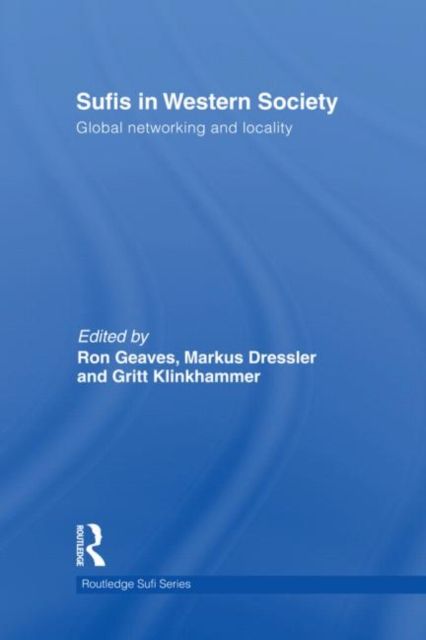 Sufis in Western Society : Global networking and locality