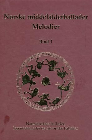 Norske middelalderballader, melodier : bind 1 : naturmytiske ballader, legendeballader, historiske ballader