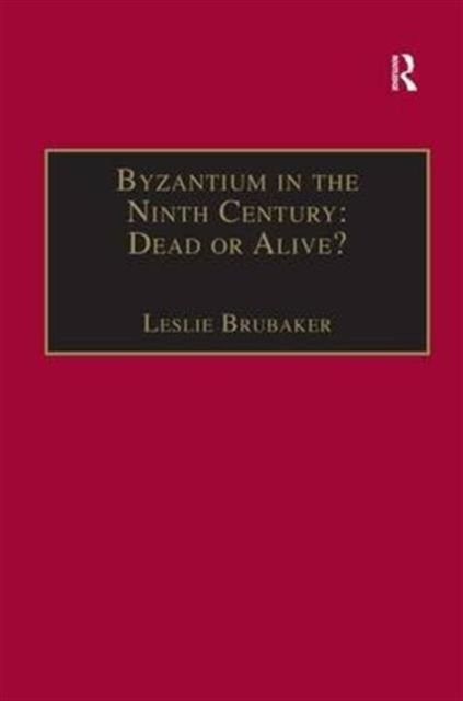 Byzantium in the Ninth Century: Dead or Alive? : Papers from the Thirtieth Spring Symposium of Byzantine Studies, Birmingham, March 1996