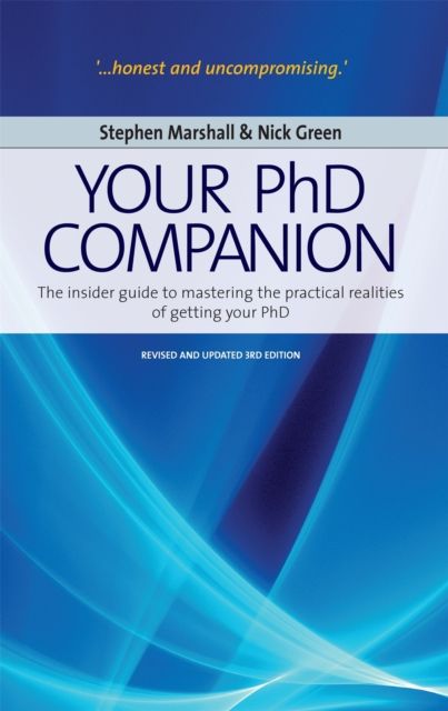 Your Phd Companion 3rd Edition : The Insider Guide to Mastering the Practical Realities of Getting Your PHD