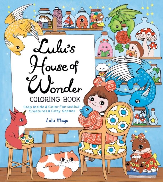 Forsidebilde av Lulu's House of Wonder Coloring Book : Step Inside & Color Fantastical Creatures & Cozy Scenes