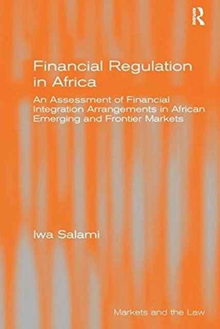 Financial Regulation in Africa : An Assessment of Financial Integration Arrangements in African Emerging and Frontier Markets