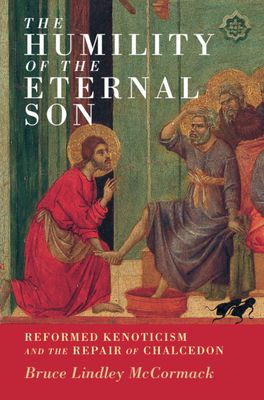 The Humility of the Eternal Son : Reformed Kenoticism and the Repair of Chalcedon