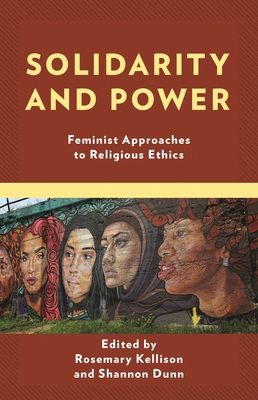 Solidarity and Power : Feminist Approaches to Religious Ethics