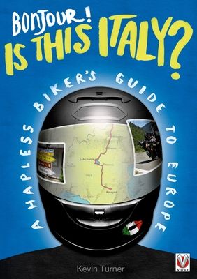 Bonjour! is This Italy? : A Hapless Biker’s Guide to Europe
