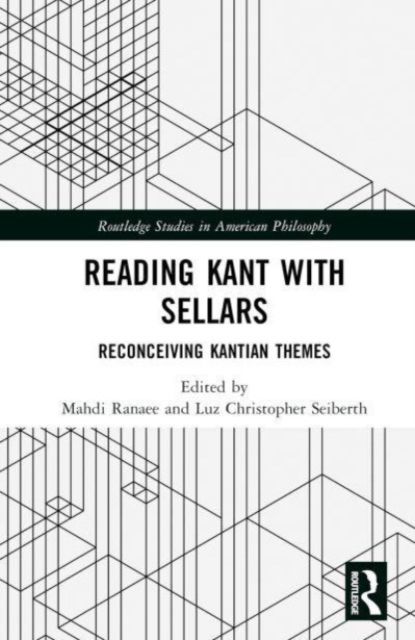 Reading Kant with Sellars : Reconceiving Kantian Themes