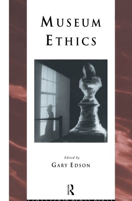 Museum Ethics : Theory and Practice