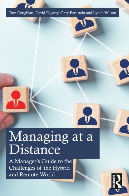 Managing at a Distance : A Manager’s Guide to the Challenges of the Hybrid and Remote World