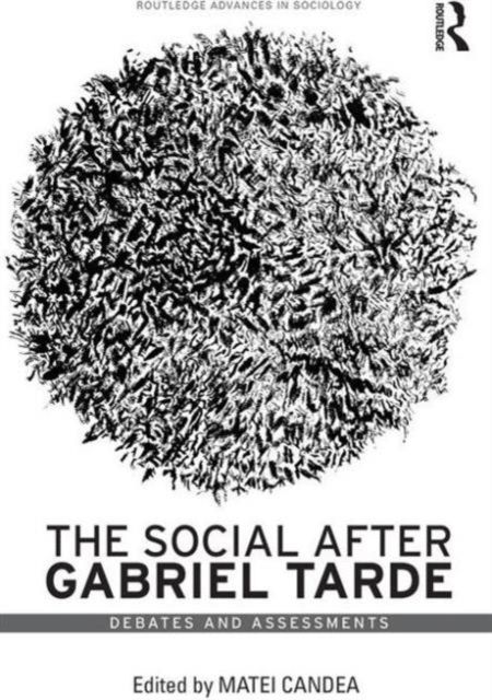 The Social after Gabriel Tarde : Debates and Assessments
