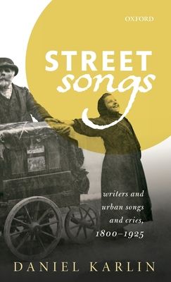 Street Songs : Writers and urban songs and cries, 1800-1925