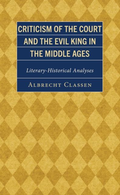 Criticism of the Court and the Evil King in the Middle Ages : Literary-Historical Analyses