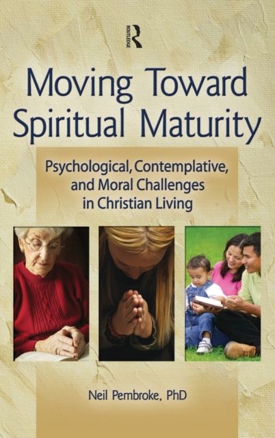 Moving Toward Spiritual Maturity : Psychological, Contemplative, and Moral Challenges in Christian Living