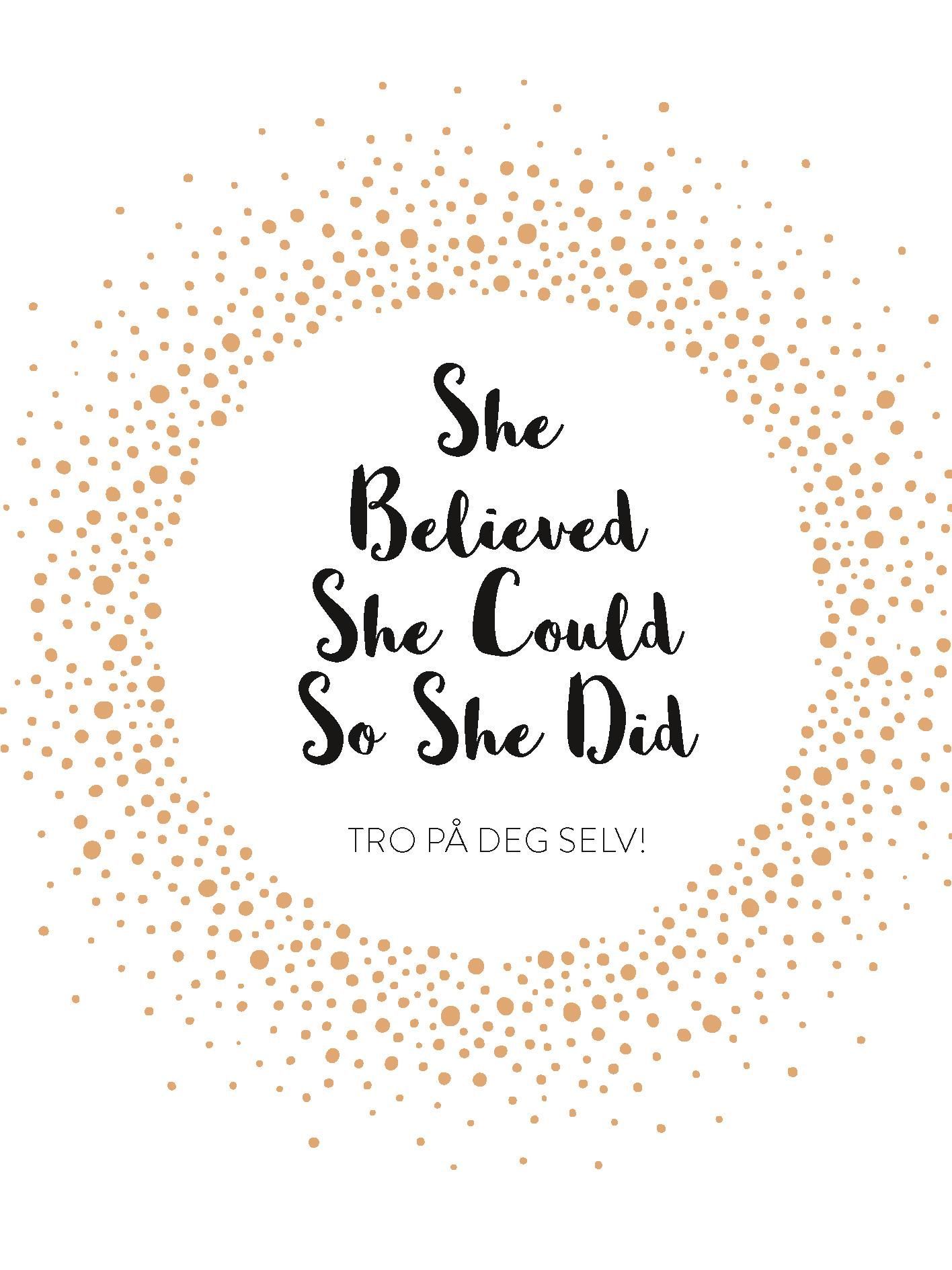 She believed she could so she did : tro på deg selv!