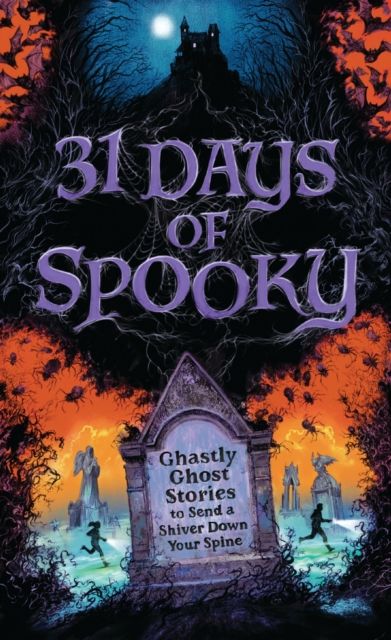 31 Days of Spooky : Ghastly Ghost Stories to Send a Shiver Down Your Spine (For Adults and Teens)