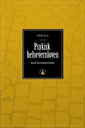 Psykisk helsevernloven : lov 2. juli 1999 nr. 62 om etablering og gjennomføring av psykisk helsevern : kommentarutgave med forskrifter