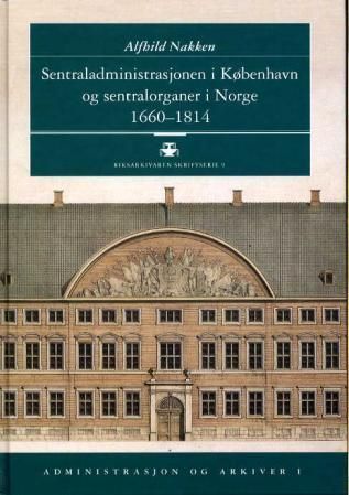 Sentraladministrasjonen i København og sentralorganer i Norge 1660-1814